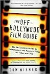 The Off-Hollywood Film Guide: The Definitive Guide to Independent and Foreign Films on Video and DVD