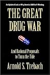 The Great Drug War: And Rational Proposals to Turn the Tide The Great Drug War: And Rational Proposals to Turn the Tide