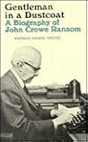 Gentleman in a Dustcoat: A Biography of John Crowe Ransom