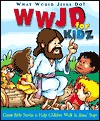 WWJD for Kidz: What Would Jesus Do for Kids - Great Bible Stories to Help Children Walk in Jesus' Steps (Hardcover)