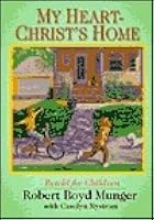 My Heart - Christ's Home: Retold for Children by Robert Boyd Munger
