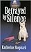 Betrayed By Silence (Silence Series)