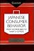 Japanese Consumer Behaviour: From Worker Bees to Wary Shoppers : An Anthropologist Reads Research by the Hakuhodo Institute of Life and Living (Consumasian Book Series)