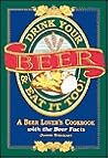 Drink Your Beer & Eat It Too!: A Beer Lover's Cookbook With the Beer Facts
