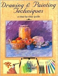 Drawing & Painting Techniques: A Step-By-Step Guide (Hardcover)