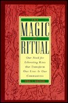 The Magic of Ritual: Our Need for Liberating Rites That Transform Our Lives and Our Communities (Paperback)