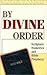 By Divine Order Scripture N...