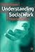 Understanding Social Work: Preparing for Practice
