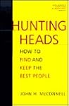 Hunting Heads: How to Find & Keep the Best People Hunting Heads: How to Find & Keep the Best People