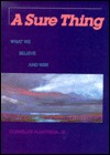 A Sure Thing: What We Believe and Why