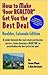 How to Make Your Realtor Get You the Best Deal: Boulder, Colorado Edtion/ A guide Through the Real Estate Purchasing Process, From Choosing a Realtor to Negotiatin the Best Deal for You!