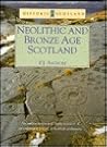 Neolithic and Bronze Age Scotland: An authoritative and Lively Account of an Enigmatic Period of Scottish Prehistory (Historic Scotland Series) Neolithic and Bronze Age Scotland: An authoritative and Lively Account of an Enigmatic Period of Scottish Prehistory (Historic Scotland Series)