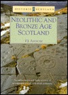 Neolithic and Bronze Age Scotland: An authoritative and Lively Account of an Enigmatic Period of Scottish Prehistory (Historic Scotland Series)
