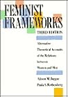 Feminist Frameworks: Alternative Theoretical Accounts of the Relations Between Women and Men Feminist Frameworks: Alternative Theoretical Accounts of the Relations Between Women and Men