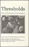 Thresholds Between Philosophy and Psychoanalysis: Papers From the Philadelphia Association Thresholds Between Philosophy and Psychoanalysis: Papers From the Philadelphia Association