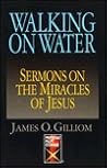 Walking On Water: Sermons On The Miracles Of Jesus (Protestant Pulpit Exchange) Walking On Water: Sermons On The Miracles Of Jesus (Protestant Pulpit Exchange)