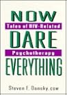 Now Dare Everything: Tales of HIV-Related Psychotherapy Now Dare Everything: Tales of HIV-Related Psychotherapy
