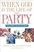 When God is the Life of the Party by Norm Wretlind When God is the Life of the Party by Norm Wretlind