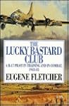 The Lucky Bastard Club: A B-17 Pilot in Training and in Combat, 1943-45/Mister Fletcher's Gang/2 Books in 1 Volume