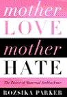 Mother Love/mother Hate: The Power Of Maternal Ambivalence
