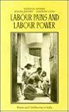 Labour Pains and Labour Power: Women and Childbearing in India