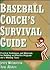 Baseball Coach's Survival Guide: Practical Techniques and Materials for Building an Effective Program and a Winning Team (J-B Ed: Survival Guides)