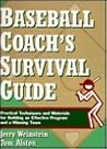 Baseball Coach's Survival Guide: Practical Techniques and Materials for Building an Effective Program and a Winning Team (J-B Ed: Survival Guides)