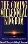 The Coming Millennial Kingdom: A Case for Premillennial Interpretation The Coming Millennial Kingdom: A Case for Premillennial Interpretation