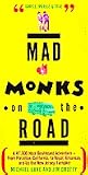 Mad Monks on the Road/a 47,000-Hour Dashboard Adventure-From Paradise, California, to Royal, Arkansas, and Up the New Jersey Turnpike Mad Monks on the Road/a 47,000-Hour Dashboard Adventure-From Paradise, California, to Royal, Arkansas, and Up the New Jersey Turnpike