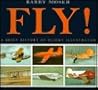 Fly!: A Brief History of Flight Illustrated Fly!: A Brief History of Flight Illustrated