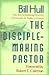 The Disciple-Making Pastor by Bill Hull