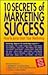 10 Secrets of Marketing Success: How to Jump Start Your Marketing