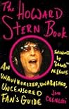 The Howard Stern Book: An Unauthorized, Unabashed, Uncensored Fan's Guide The Howard Stern Book: An Unauthorized, Unabashed, Uncensored Fan's Guide