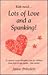 Lots of Love & A Spanking! : A Common Sense Discipline Plan for Children from Birth to Age Twelve That Works