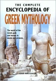 THE COMPLETE ENCYCLOPEDIA OF GREEK MYTHOLOGY: The world of the Greek gods and heroes in words and pictures (Hardcover)