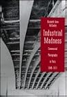 Industrial Madness: Commercial Photography in Paris, 1848-1871 (Yale Publications in the History of Art)