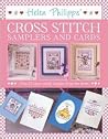 Helen Philipps' Cross Stitch Samplers and Cards: Over 55 Designs from the Heart Helen Philipps' Cross Stitch Samplers and Cards: Over 55 Designs from the Heart