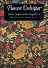 Flowers Underfoot: Indian Carpets of the Mughal Era