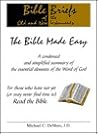 Bible briefs of the Old and New Testaments: The bible made easy, a condensed and simplified summary of the essential elements of the Word of God : for ... yet, or may never find time to read the bible