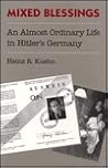 Mixed Blessings: An Almost Ordinary Life in Hitler's Germany