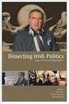 Dissecting Irish Politics: Essays in Honour of Brian Farrell