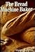 The Bread Machine Baker
