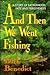 And Then We Went Fishing by Dirk Benedict