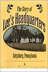 The Story of Robert E. Lee's Headquarters, Gettysburg, Pennsylvania (Paperback)