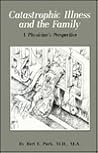 Catastrophic Illness and the Family: A Physician's Perspective Catastrophic Illness and the Family: A Physician's Perspective