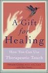 A Gift for Healing: How You Can Use Therapeutic Touch