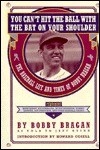 You Can't Hit the Ball With the Bat on Your Shoulder: The Baseball Life and Times of Bobby Bragan (Hardcover)