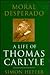 Moral Desperado: A Life of Thomas Carlyle