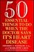50 Essential Things to Do when the Doctor Says Its Heart Disease