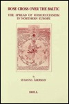 Rose Cross over the Baltic: The Spread of Rosicrucianism in Northern Europe (Leather Bound)